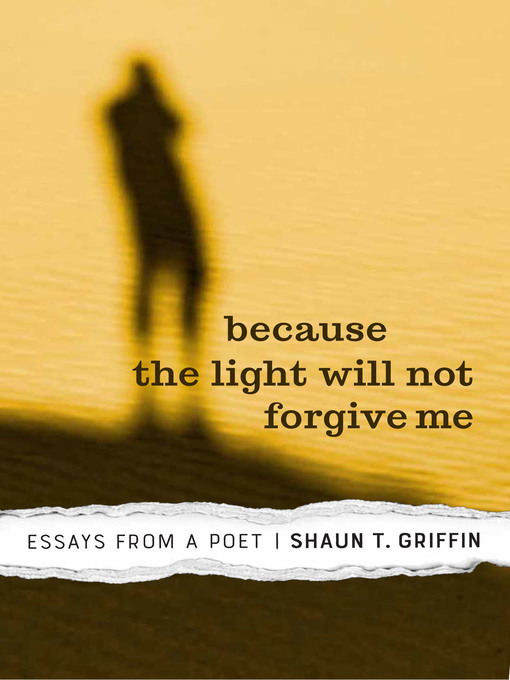Title details for Because the Light Will Not Forgive Me by Shaun T. Griffin - Wait list